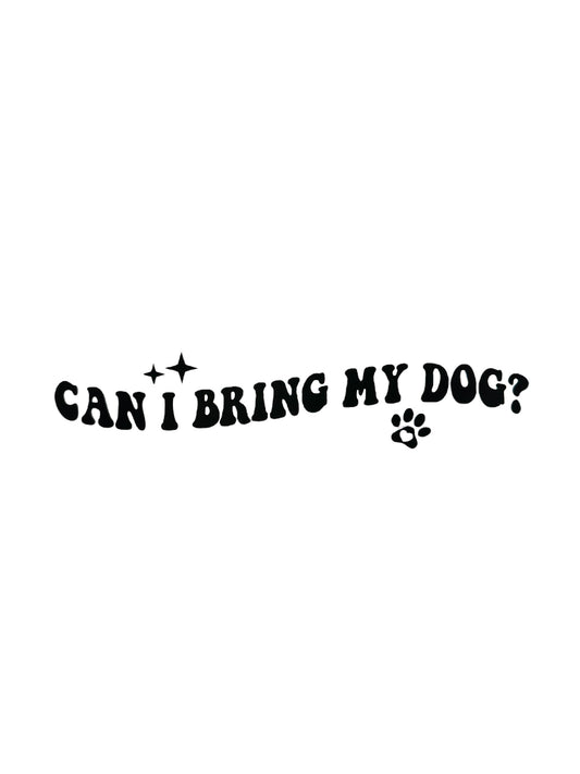 CAN I BRING MY DOG?